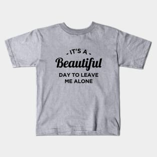 It's a beautiful day to leave me alone Kids T-Shirt